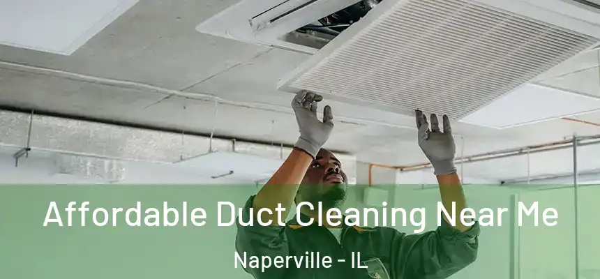 Affordable Duct Cleaning Near Me Naperville - IL