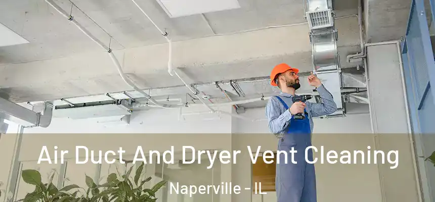  Air Duct And Dryer Vent Cleaning Naperville - IL
