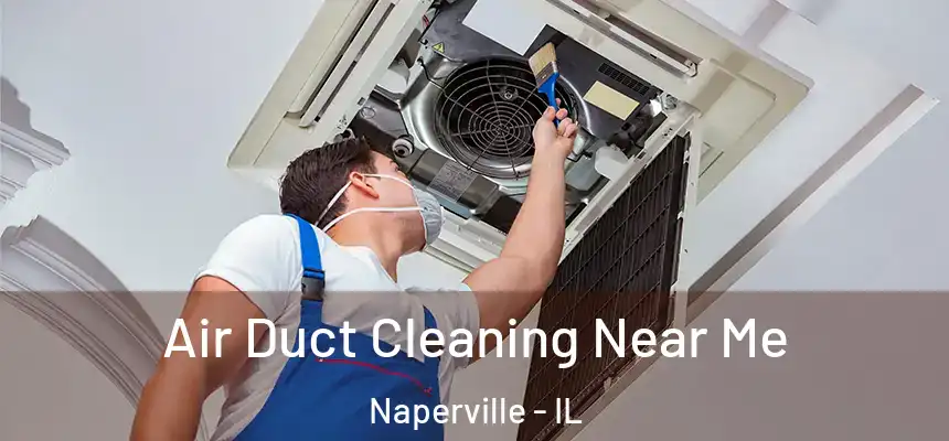 Air Duct Cleaning Near Me Naperville - IL