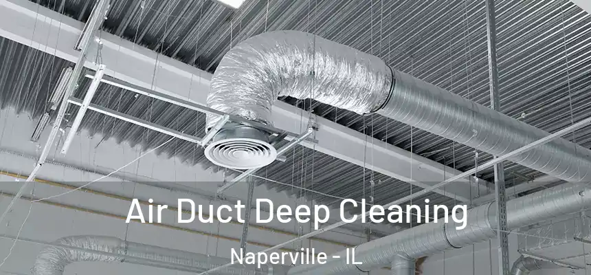 Air Duct Deep Cleaning Naperville - IL