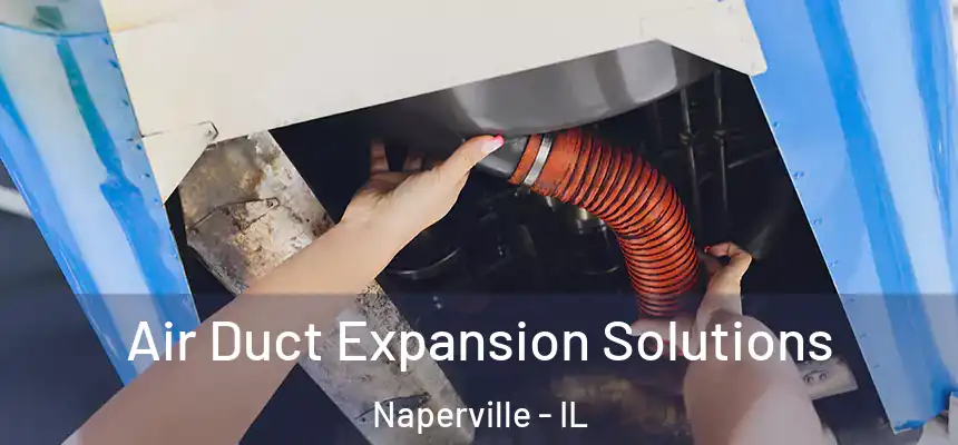  Air Duct Expansion Solutions Naperville - IL