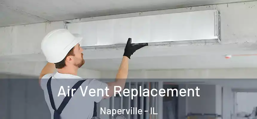  Air Vent Replacement Naperville - IL