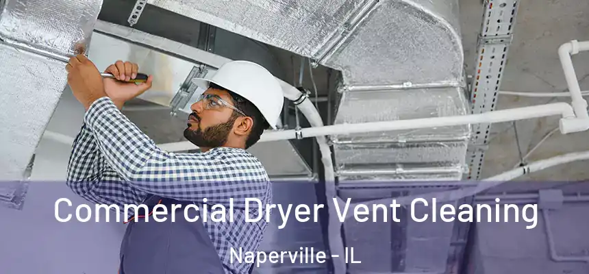  Commercial Dryer Vent Cleaning Naperville - IL