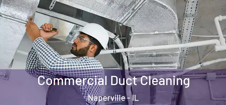  Commercial Duct Cleaning Naperville - IL
