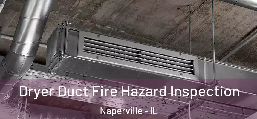 Dryer Duct Fire Hazard Inspection Naperville - IL