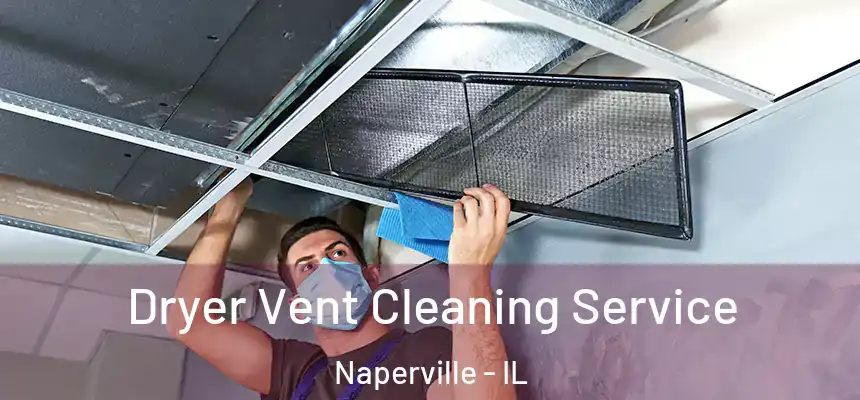 Dryer Vent Cleaning Service Naperville - IL