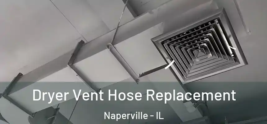 Dryer Vent Hose Replacement Naperville - IL