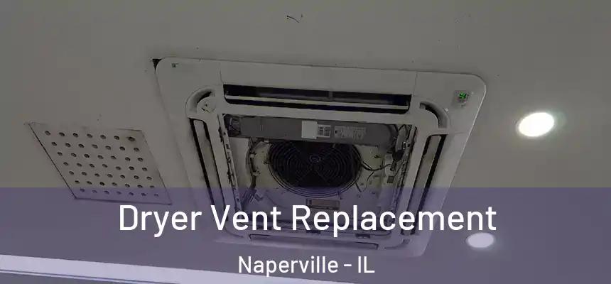  Dryer Vent Replacement Naperville - IL