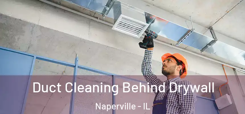 Duct Cleaning Behind Drywall Naperville - IL