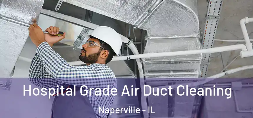  Hospital Grade Air Duct Cleaning Naperville - IL