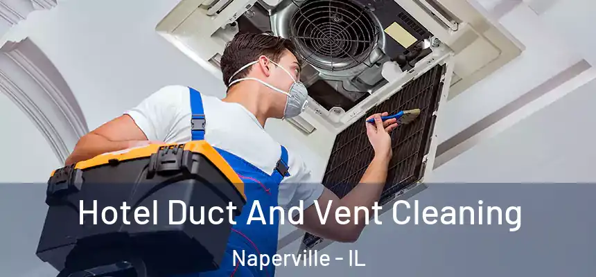  Hotel Duct And Vent Cleaning Naperville - IL