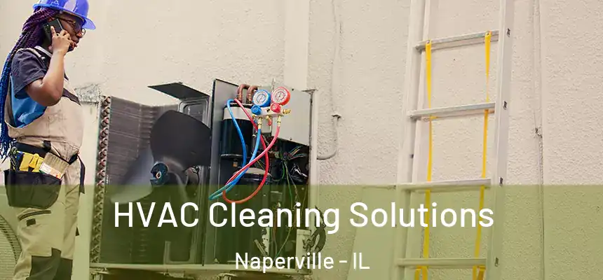 HVAC Cleaning Solutions Naperville - IL