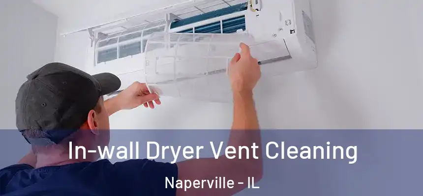 In-wall Dryer Vent Cleaning Naperville - IL