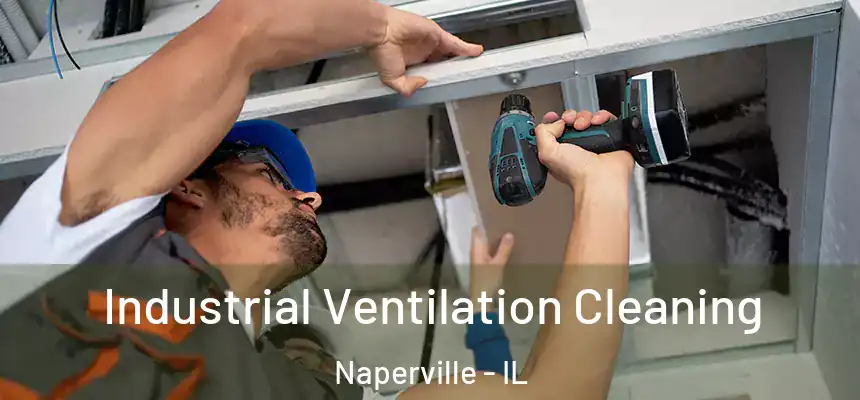  Industrial Ventilation Cleaning Naperville - IL