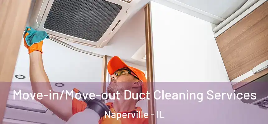  Move-in/Move-out Duct Cleaning Services Naperville - IL