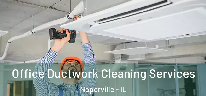 Office Ductwork Cleaning Services Naperville - IL