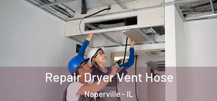 Repair Dryer Vent Hose Naperville - IL