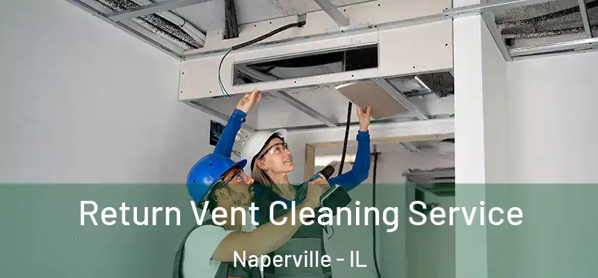  Return Vent Cleaning Service Naperville - IL