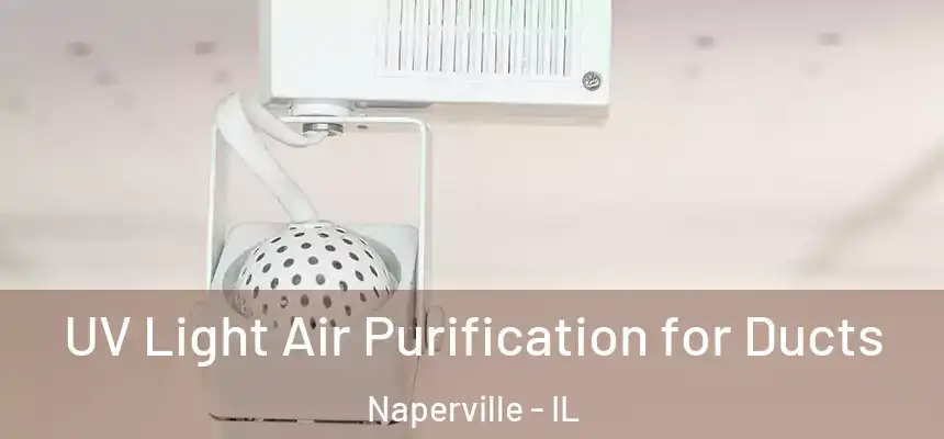  UV Light Air Purification for Ducts Naperville - IL