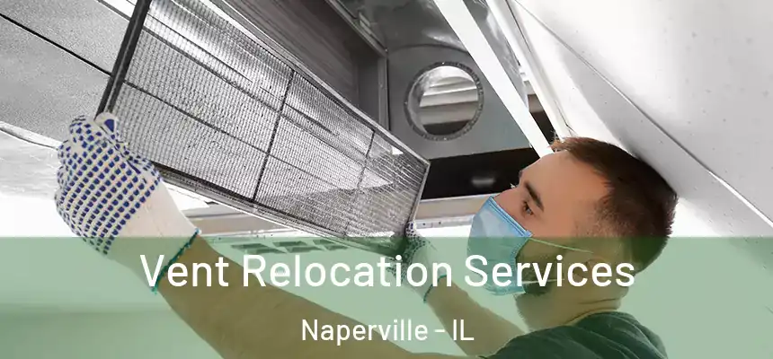Vent Relocation Services Naperville - IL