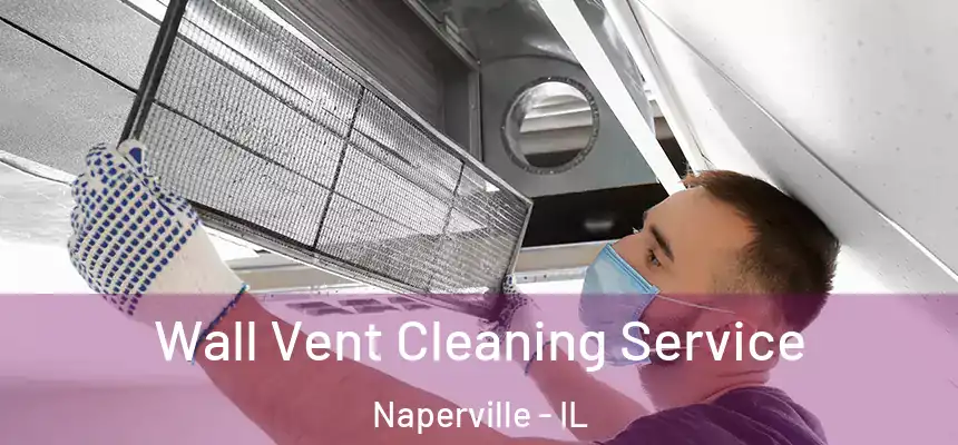 Wall Vent Cleaning Service Naperville - IL